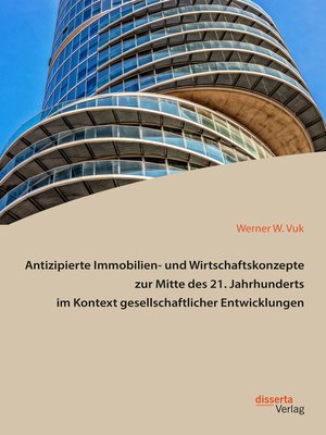 cover image of Antizipierte Immobilien- und Wirtschaftskonzepte zur Mitte des 21. Jahrhunderts im Kontext gesellschaftlicher Entwicklungen